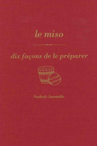 Le miso, dix façons de le préparer - Ianniello Nathaly ; Bauza Nathalie