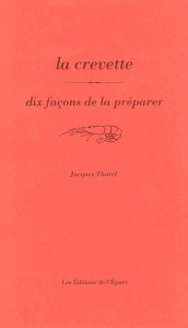 La crevette, dix façons de la préparer - Thorel Jacques ; Cadour Patrick