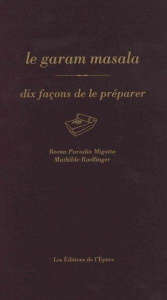 Le garam masala, dix façons de le préparer - Paradin Mignotto Beena ; Roellinger Mathilde