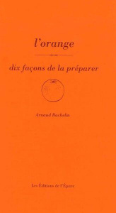 L'orange. Dix façons de la préparer - Bachelin Arnaud