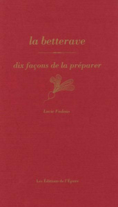 La betterave. Dix façons de la préparer - Fadous Lucie