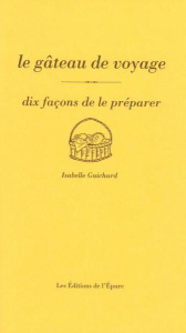 Le gâteau de voyage. Dix façons de le préparer - Guichard Isabelle
