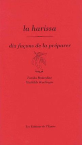 La harissa. Dix façons de la préparer - Bedredine Farida ; Roellinger Mathilde
