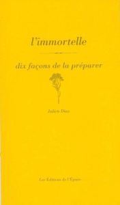 L'immortelle. Dix façons de la préparer - Diaz Julien