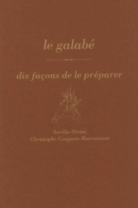 Le galabé. Dix façons de le préparer - Orsini Aurélie ; Gueguen-Marcantoni Christophe