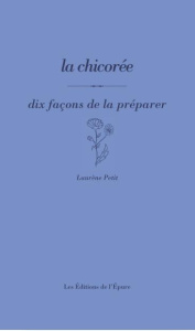 La chicorée. Dix façons de la préparer - Petit Laurène