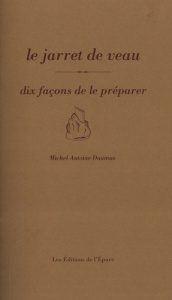 Le jarret de veau. Dix façons de le préparer - Daumas Michel-Antoine