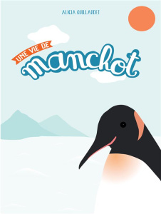 Une vie de manchot - Quillardet Alicia