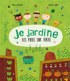 Je jardine les pieds sur terre - Lescroart Marie ; Gouny Nicolas
