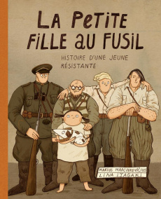 La petite fille au fusil. L'histoire d'une jeune résistante - Marcinkevicius Marius ; Itagaki Lina ; Vitureau Ma