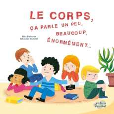 Le corps, ça parle un peu, beaucoup, énormément... - Dufresne Rhéa ; Chebret Sébastien