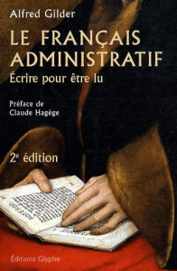 Le français administratif. Ecrire pour être lu, 2e édition revue et augmentée - Gilder Alfred ; Hagège Claude
