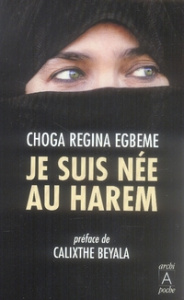 Je suis née au harem - Egbeme Choga Regina ; Beyala Calixthe