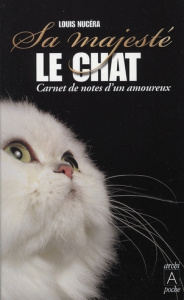 Sa majesté le chat. Carnet de notes d'un amoureux - Nucéra Louis ; Morlino Bernard