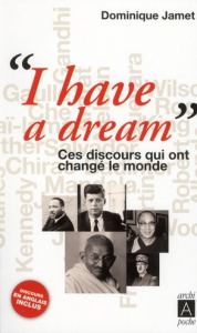 I have a dream. Ces discours qui ont changé le monde - Jamet Dominique