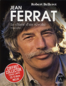 Jean Ferrat. Le chant d'un révolté - Belleret Robert