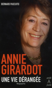 Annie Girardot. Une vie dérangée - Pascuito Bernard