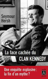 La face cachée du clan Kennedy - Hersh Seymour M. ; Behr Edward ; Mourlon Jean-Paul