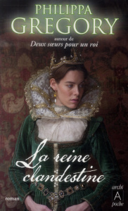 La reine clandestine - Gregory Philippa ; Véron Voetelink Céline
