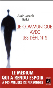 Je communique avec les défunts - Bellet Alain Joseph