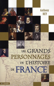 Les grands personnages de l'Histoire de France - Rey Anthony