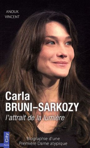Carla Bruni-Sarkozy, l'attrait de la lumière - Vincent Anouk