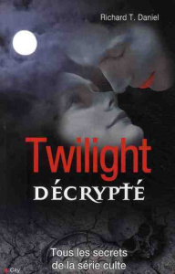 Twilight décrypté - Daniel Richard T