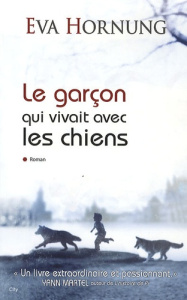 Le garçon qui vivait avec les chiens - Hornung Eva ; Chatain Jean-Noël
