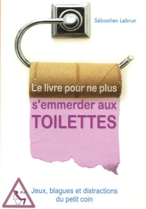 LE LIVRE POUR NE PLUS S'EMMERDER AUX TOILETTES - LEBRUN-S