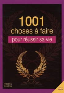 1001 choses à faire pour réussir sa vie - Ploton Frédéric