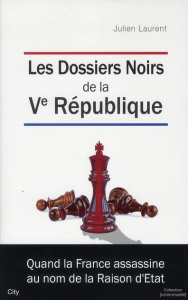 Les dossiers noirs de la Ve République - Laurent Julien