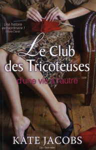 Le Club des Tricoteuses. D'une vie à l'autre - Jacobs Kate ; Barsse Jocelyne