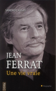 Jean Ferrat, une vie vraie - Cassati Sandro