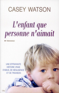 L'enfant que personne n'aimait - Watson Casey ; Maksioutine Ariane