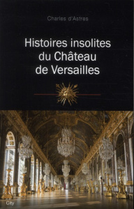 Histoires insolites du château de Versailles - Astres Charles d'
