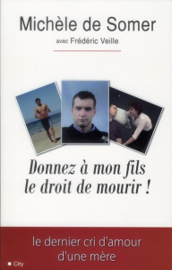 Donnez à mon fils le droit de mourir ! - Somer Michèle de ; Veille Frédéric ; Romero Jean-L