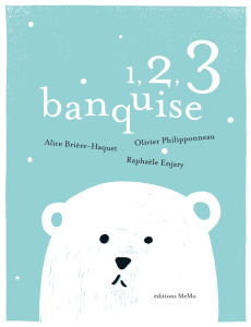 1,2,3 banquise - Brière-Haquet Alice ; Philipponneau Olivier ; Enja