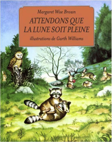 Attendons que la lune soit pleine - Brown Margaret Wise ; Williams Garth ; Gonse Lou