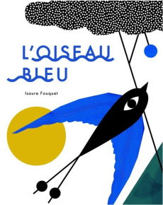 L'oiseau bleu - Fouquet Isaure