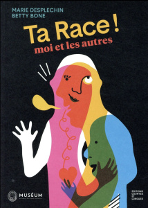 Ta race ! Moi et les autres - Desplechin Marie ; Bone Betty ; Heyer Evelyne ; Re