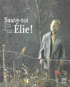 Sauve-toi, Elie ! - Brami Elisabeth ; Jeunet Bernard