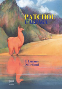 Patchou, l'alpaga du Pérou - Lamarre Li ; Santi Odile