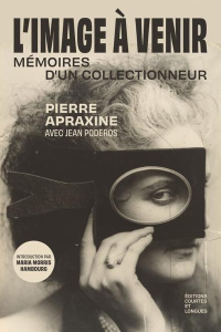 L'Image à venir. Mémoires d'un collectionneur - Apraxine Pierre ; Poderos Jean ; Morris Hambourg M