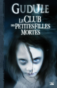 Le club des petites filles mortes. L'Intégrale des romans fantastiques, Tome 1 - GUDULE