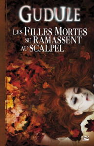 L'intégrale des romans fantastiques. Tome 2 : Les filles mortes se ramassent au scalpel - GUDULE