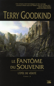 L'Epée de Vérité Tome 10 : Le Fantôme du Souvenir. L'Epée de vérité - Goodkind Terry ; Mallé Jean-Claude