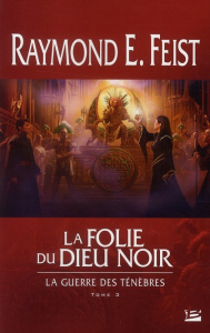 La guerre des ténèbres Tome 3 : La folie du dieu noir - Feist Raymond Elias ; Pernot Isabelle