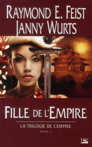 La Trilogie de l'Empire Tome 1 : Fille de l'Empire - Feist Raymond Elias ; Wurts Janny ; Vétillard Anne