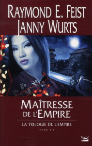 Trilogie de l'Empire Tome 3 : Maîtresse de l'Empire - Feist Raymond-E ; Wurts Janny ; Vétillard Anne