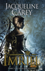 Imriel Tome 3 : La Grâce de Kushiel - Carey Jacqueline - Le Berre Fred